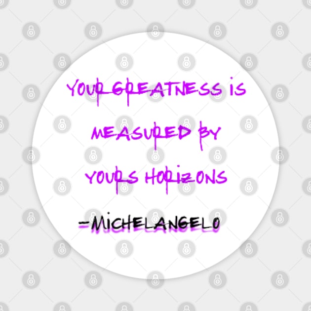 Your Greatness Is Measured By Yours Horizons, Michelangelo Magnet by KoumlisArt